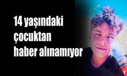 14 yaşındaki çocuktan haber alınamıyor