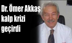 Dr. Ömer Akkaş kalp krizi geçirdi