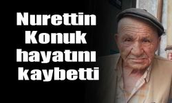 Nurettin Konuk  hayatını kaybetti