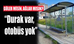 “Durak var, otobüs yok”