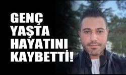 Genç yaşta hayatını kaybetti