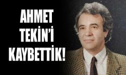 Ahmet Tekin’i kaybettik