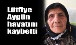 Lütfiye Aygün  hayatını kaybetti