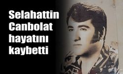 Selahattin Canbolat  hayatını kaybetti