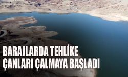 Barajlarda tehlike çanları çalmaya başladı