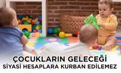 “Çocukların geleceği siyasi  hesaplara kurban edilemez”