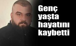 Genç yaşta hayatını kaybetti