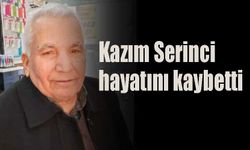 Kazım Serinci  hayatını kaybetti