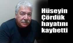 Hüseyin Çördük  hayatını kaybetti