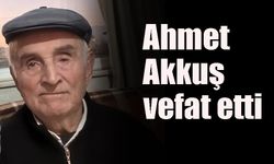 Ahmet Akkuş vefat etti