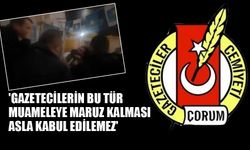 'GAZETECİLERİN BU TÜR MUAMELEYE  MARUZ KALMASI ASLA KABUL EDİLEMEZ'