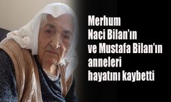 Merhum Naci Bilan’ın ve Mustafa Bilan’ın anneleri hayatını kaybetti