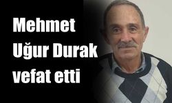 Mehmet Uğur Durak vefat etti