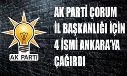 AK Parti Genel Merkez Çorum'dan 4 ismi Ankara'ya çağırdı