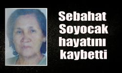 Sebahat Soyocak hayatını kaybetti