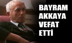 Bayram Akkaya vefat etti