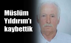 Müslüm Yıldırım'ı kaybettik