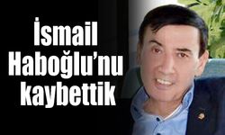 İsmail Haboğlu’nu kaybettik