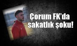 Çorum FK'da sakatlık şoku!