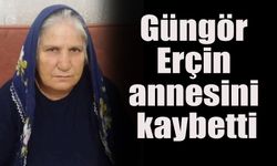 Güngör Erçin annesini kaybetti