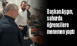 Başkan Aşgın, sahurda  öğrencilere menemen yaptı