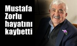 Mustafa Zorlu  hayatını kaybetti