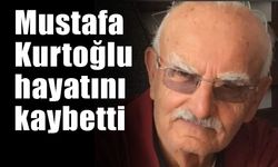 Mustafa Kurtoğlu  hayatını kaybetti