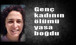 Genç kadının ölümü yasa boğdu