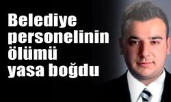 Belediye personelinin ölümü yasa boğdu