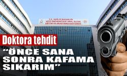 Çorum’da doktora tehdit: “Önce sana sonra kafama sıkarım”