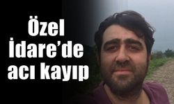 Özel İdare’de acı kayıp