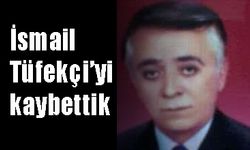 İsmail Tüfekçi’yi kaybettik