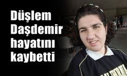Düşlem Daşdemir  hayatını kaybetti