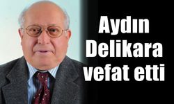 Aydın Delikara vefat etti