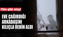 Çorum’da bir kişi eve çağırdığı arkadaşını kılıçla rehin aldı