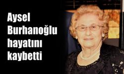 Aysel Burhanoğlu hayatını kaybetti