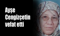 Ayşe Cengizçetin vefat etti