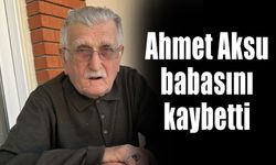 Ahmet Aksu babasını kaybetti