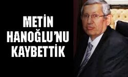 Metin Hanoğlu’nu kaybettik