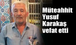 Müteahhit Yusuf  Karakaş vefat etti