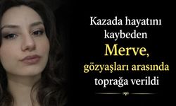 Kazada hayatını kaybeden Merve gözyaşları arasında toprağa verildi