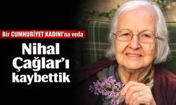 Bir CUMHURİYET KADINI’na veda! Nihal Çağlar’ı kaybettik
