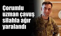 Çorumlu uzman çavuş silahla ağır yaralandı