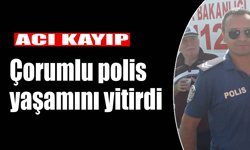 Acı kayıp: Çorumlu polis yaşamını yitirdi