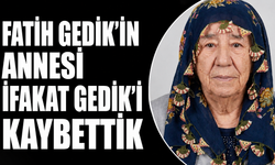 Fatih Gedik’in annesi İfakat Gedik’i kaybettik