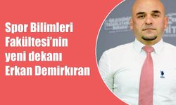 Spor Bilimleri Fakültesi’nin  yeni dekanı Erkan Demirkıran