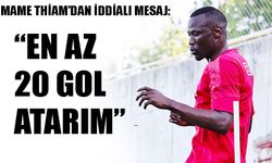 Mame Thiam'dan iddialı mesaj: ‘En az 20 gol atarım’