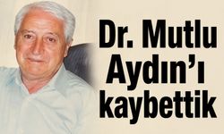 Dr. Mutlu Aydın’ı kaybettik