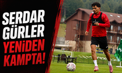 Serdar Gürler yeniden kampta!