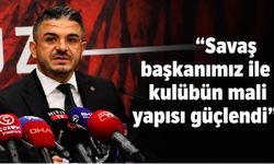“Savaş başkanımız ile kulübün mali yapısı güçlendi”